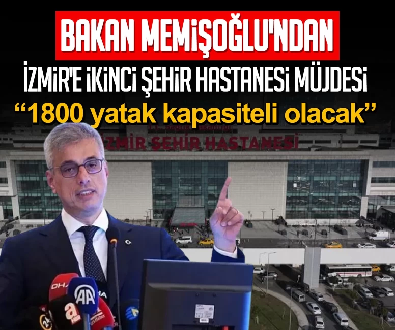 Bakan Memişoğlu'ndan İzmir'e ikinci şehir hastanesi müjdesi