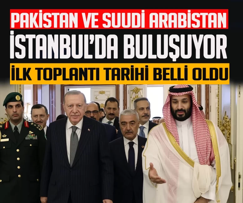 Türkiye, Pakistan ve Suudi Arabistan İstanbul'da buluşuyor!