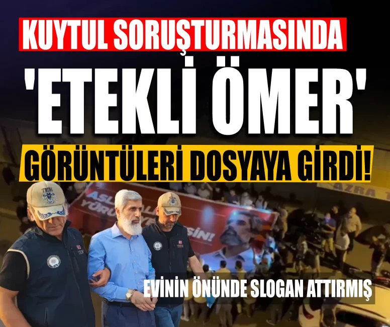 Kuytul soruşturmasında 'Etekli Ömer' görüntüleri dosyaya girdi! Evinin önünde slogan attırmış