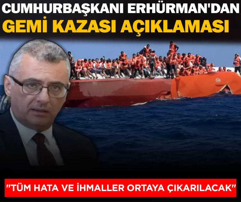 Cumhurbaşkanı Erhürman'dan gemi kazası açıklaması
