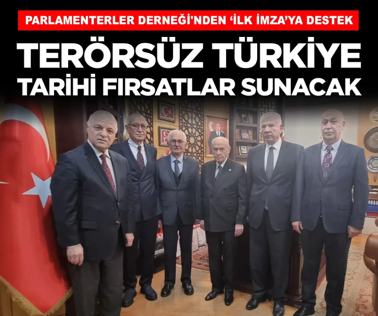 Parlamenterler Derneği'nden 'ilk imza'ya destek mesajı: 'Terörsüz Türkiye ülkemize tarihi fırsatlar sunacak'