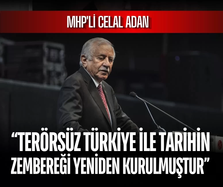 TBMM Başkanvekili Celal Adan: 'Terörsüz Türkiye ile tarihin zembereği yeniden kurulmuştur'