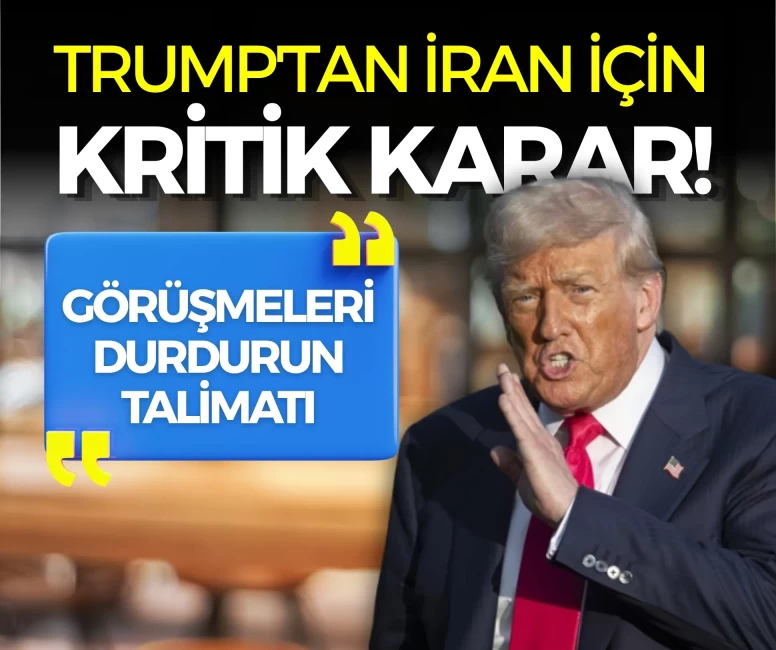 Trump'tan İran kararı: Müzakereler durduruldu