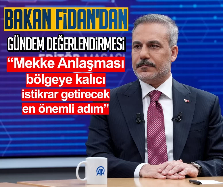 Bakan Fidan'dan gündem değerlendirmesi: Mekke Anlaşması bölgeye kalıcı istikrar getirecek en önemli adım