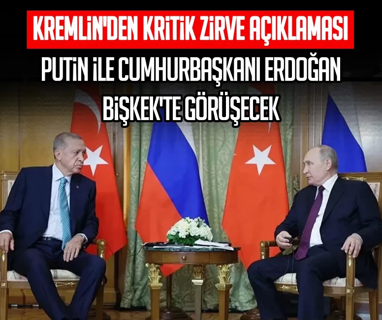 Kremlin'den kritik zirve açıklaması: Putin ile Cumhurbaşkanı Erdoğan Bişkek'te görüşecek
