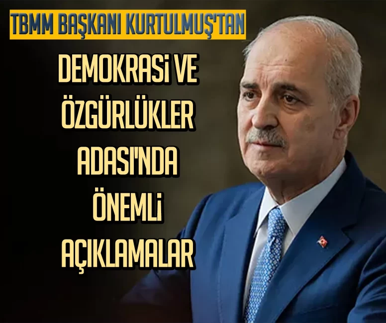 TBMM Başkanı Kurtulmuş'tan Demokrasi ve Özgürlükler Adası'nda önemli açıklamalar