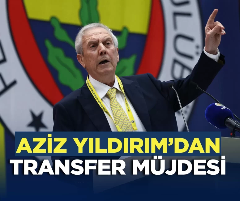 Aziz Yıldırım'dan transfer müjdesi