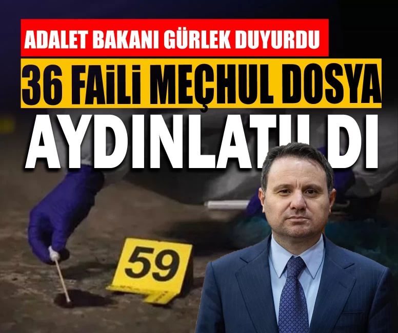 Adalet Bakanı Gürlek duyurdu: 36 faili meçhul dosya aydınlatıldı