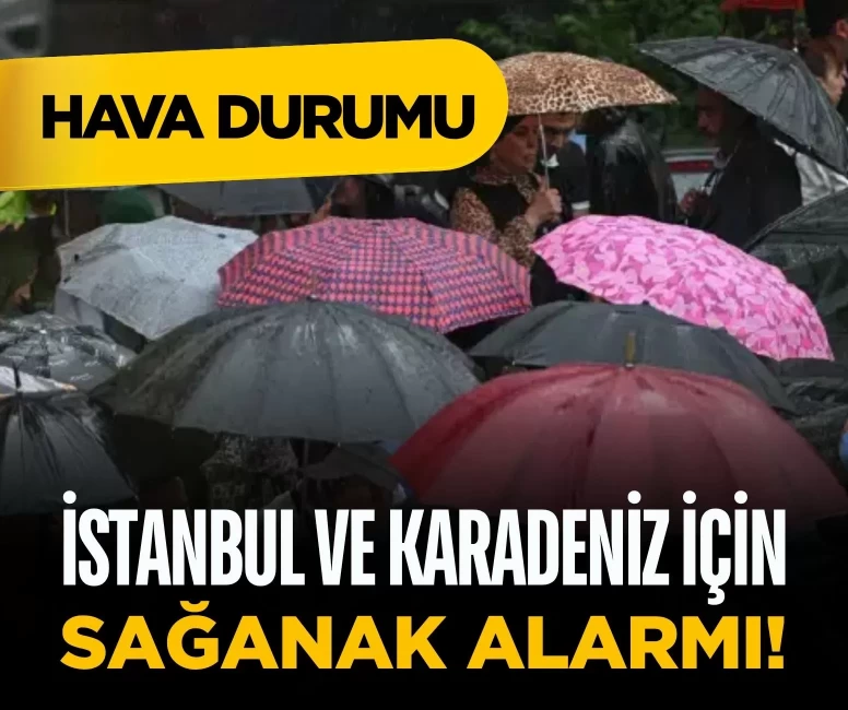 Meteoroloji'den hava durumu uyarısı: İstanbul ve Karadeniz için sağanak alarmı!