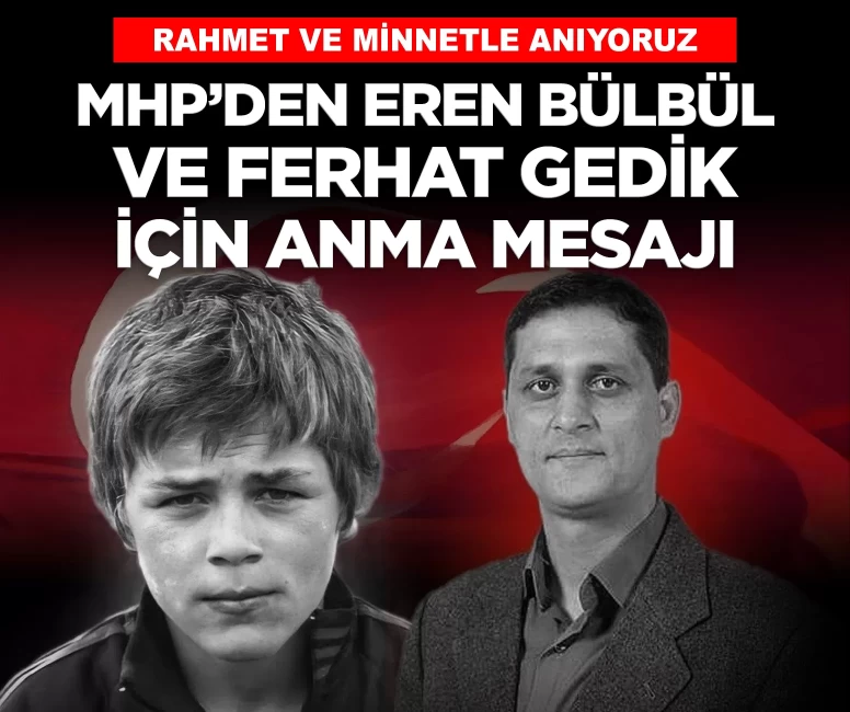MHP'den şehitler Eren Bülbül ve Ferhat Gedik için anma mesajı