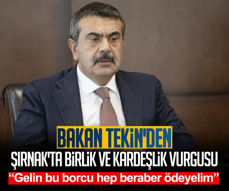 Bakan Tekin'den Şırnak'ta birlik ve kardeşlik vurgusu: Gelin bu borcu hep beraber ödeyelim
