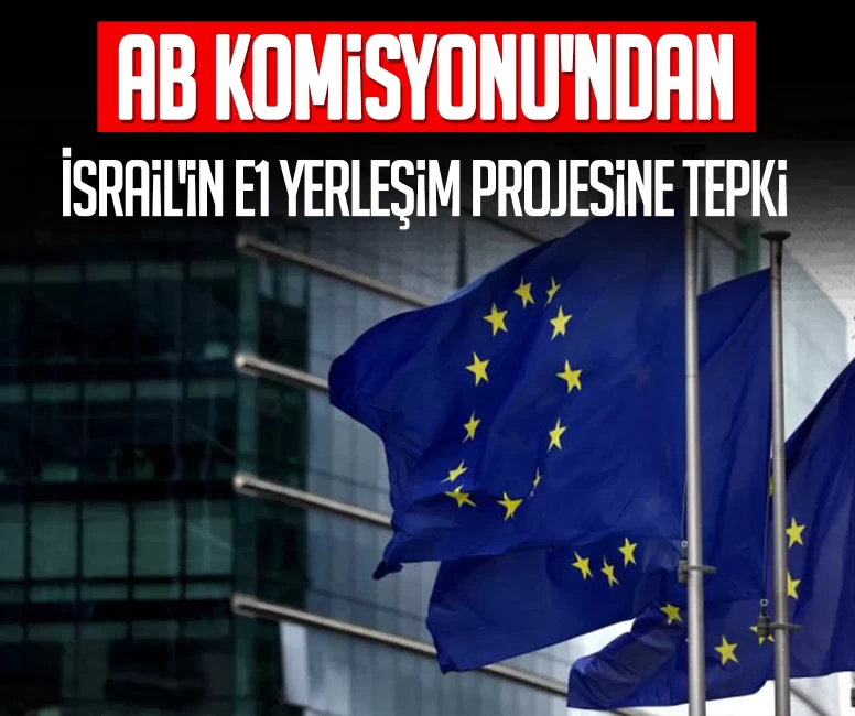 AB Komisyonu'ndan İsrail'in E1 yerleşim projesine tepki