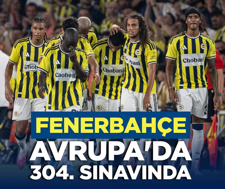 Fenerbahçe Avrupa'da 304. sınavında