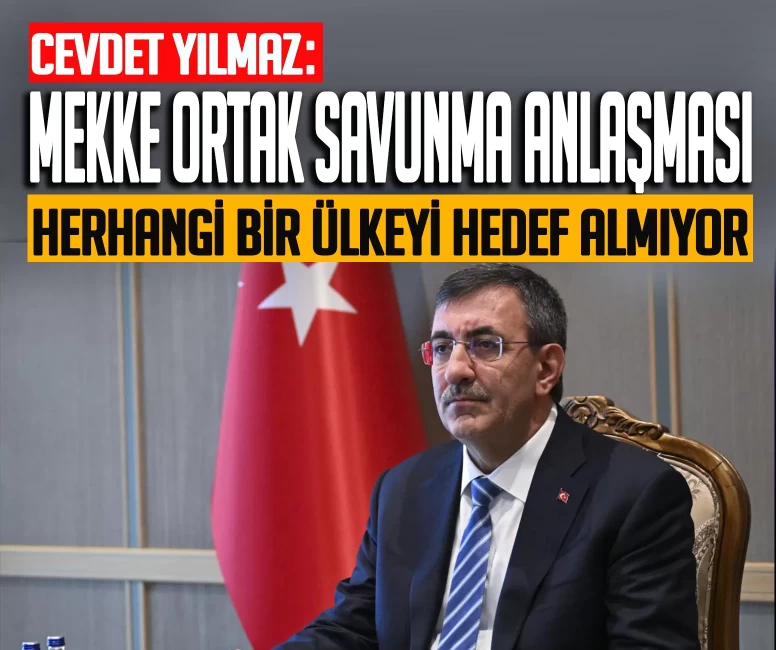 Cevdet Yılmaz'dan Mekke Ortak Savunma Anlaşmasına ilişkin açıklama