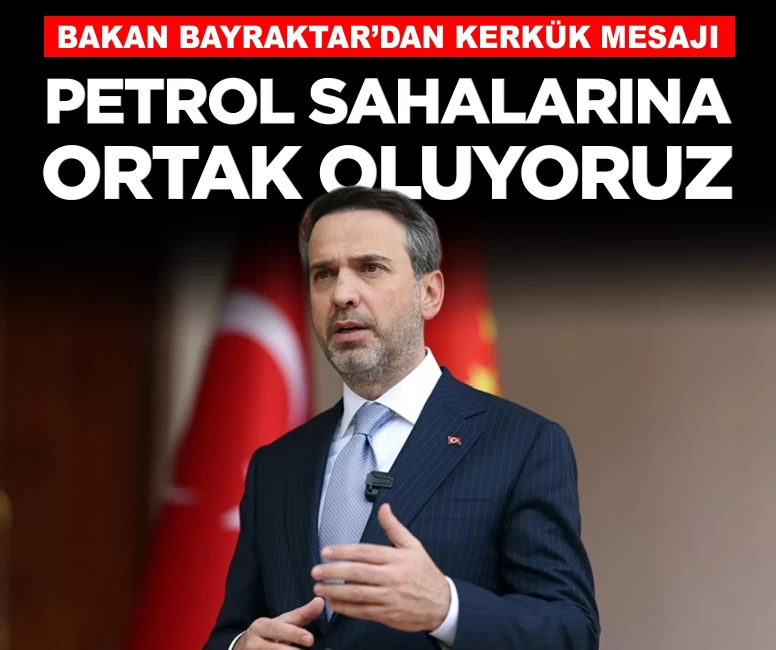 Bakan Bayraktar duyurdu: 'Kerkük'te petrol sahalarına ortak oluyoruz'