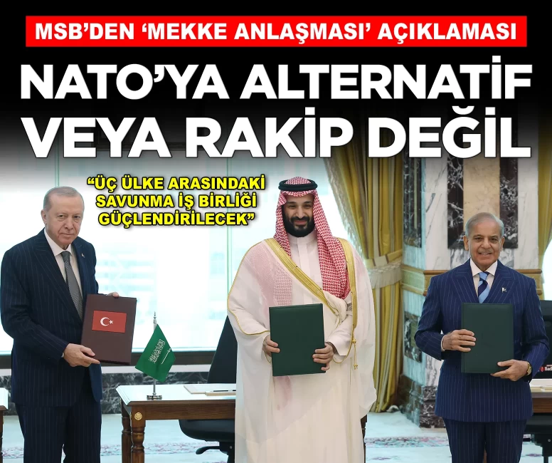 MSB'den 'Mekke Anlaşması' açıklaması: 'NATO'ya alternatif veya rakip değil'