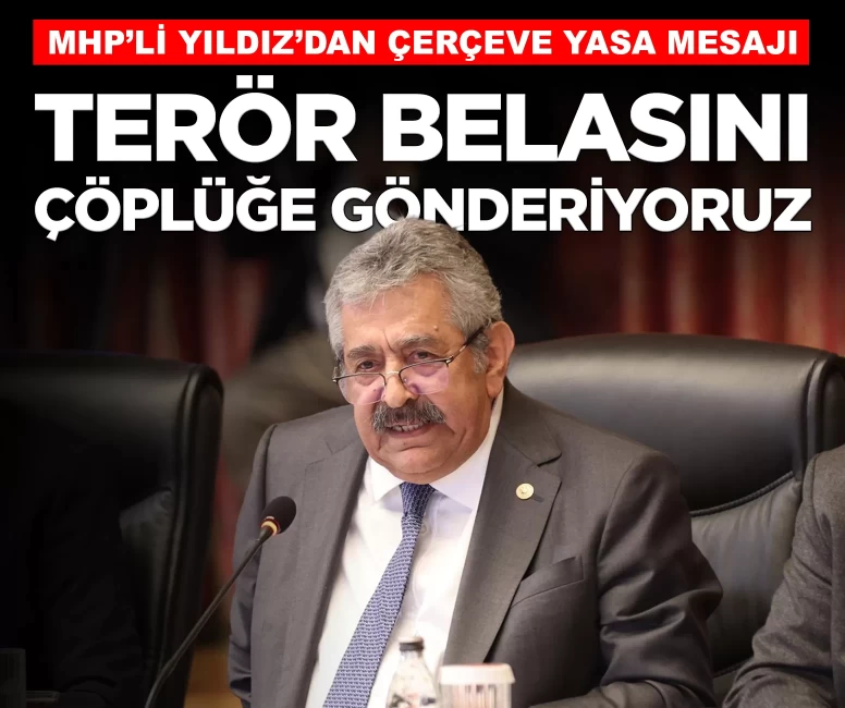 MHP'li Feti Yıldız: 'Terör belasını tarihin karanlık çöplüğüne gönderiyoruz'
