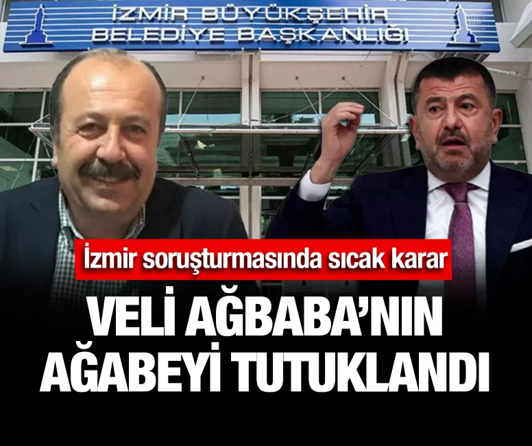 Veli Ağbaba'nın ağabeyi tutuklandı