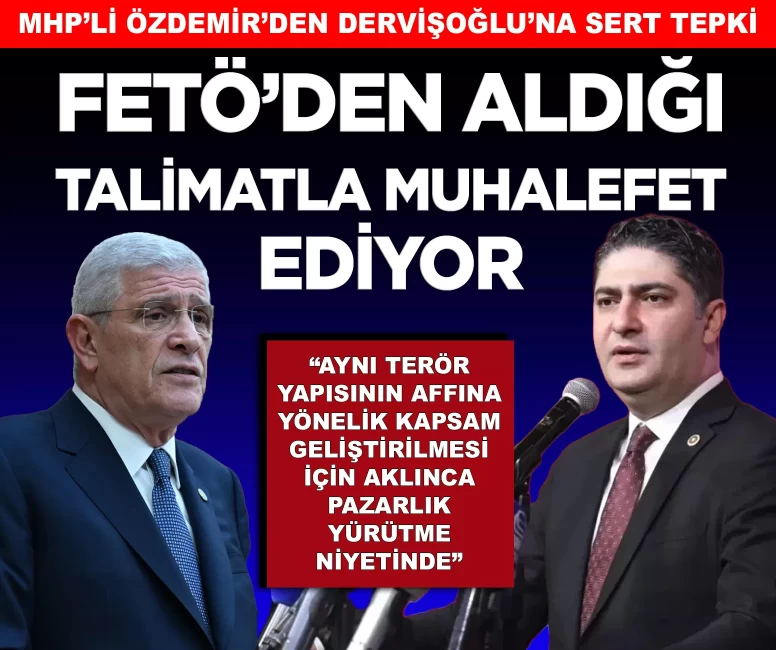 MHP'li Özdemir'den İP'li Dervişoğlu'na sert tepki: 'FETÖ'den aldığı talimatla muhalefet ediyor'