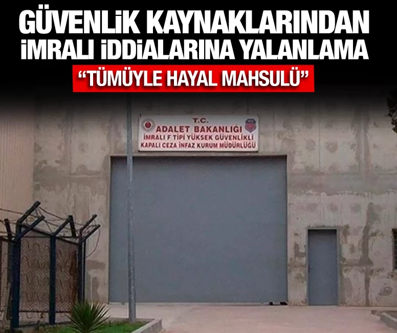 Güvenlik kaynaklarından İmralı iddialarına yalanlama