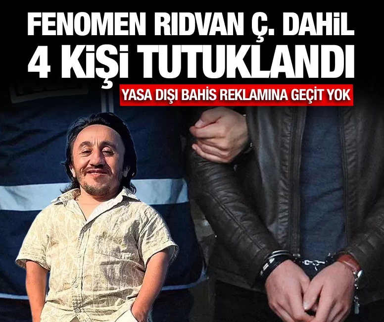 Fenomen Rıdvan Ç. dahil 4 kişi tutuklandı