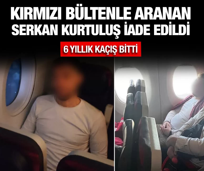 Kırmızı bültenle aranan Serkan Kurtuluş iade edildi