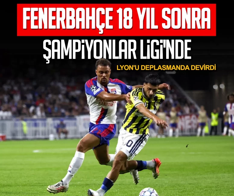 Fenerbahçe 18 yıl sonra Şampiyonlar Ligi'nde