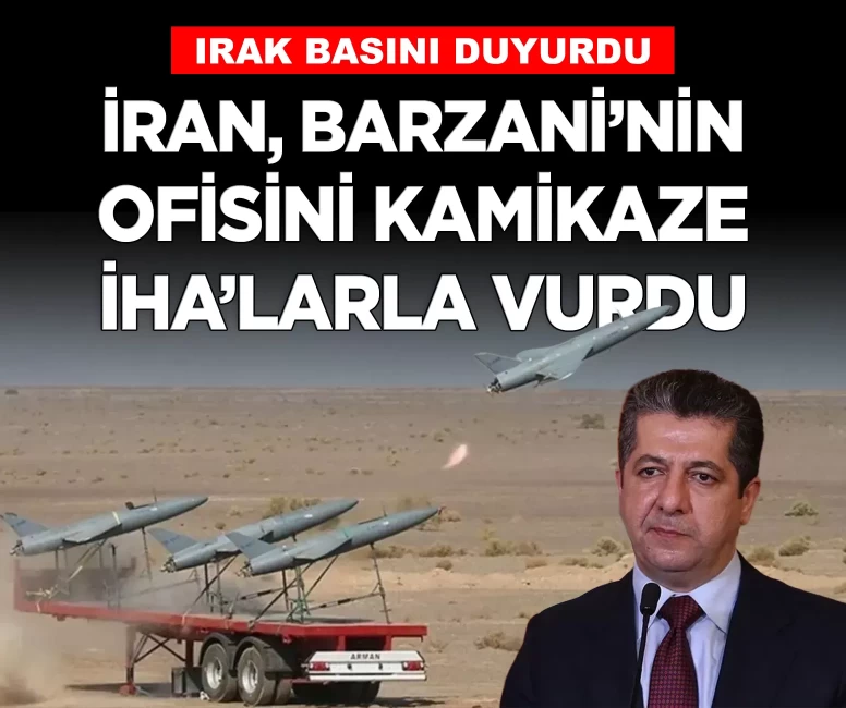 Irak duyurdu: İran, Mesrur Barzani'nin ofisini kamikaze İHA'larla vurdu!