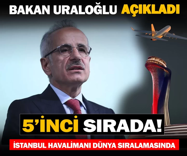 Bakan Uraloğlu açıkladı: İstanbul Havalimanı dünya sıralamasında 5’inci sırada!