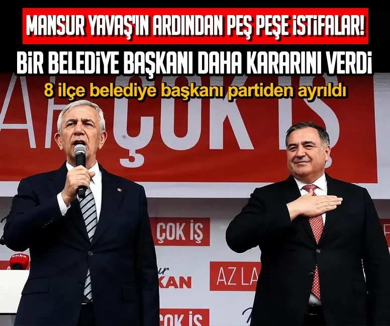 Ankara’da CHP’den peş peşe istifalar! 8 ilçe belediye başkanı partiden ayrıldı
