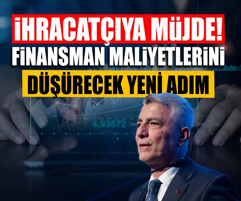 İhracatçıya müjde! Finansman maliyetlerini düşürecek yeni adım