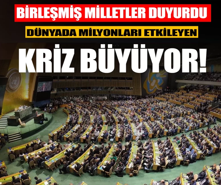 Birleşmiş Milletler duyurdu: Dünyada milyonları etkileyen kriz büyüyor!