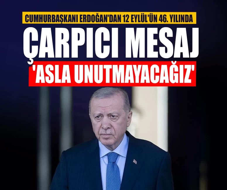 Cumhurbaşkanı Erdoğan'dan 12 Eylül'ün 46. yılında çarpıcı mesaj: 'Asla unutmayacağız'