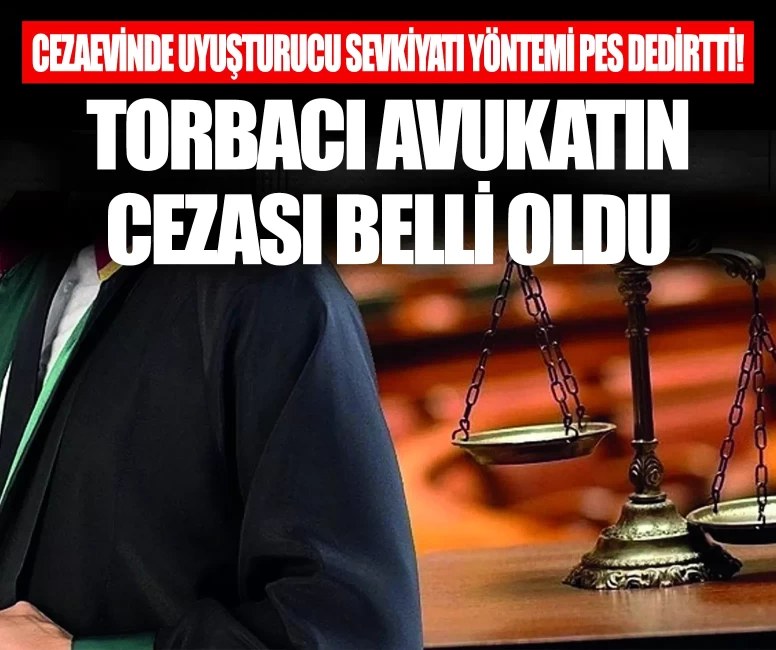 Cezaevine uyuşturucu soktuğu iddia edilen avukatın cezası belli oldu
