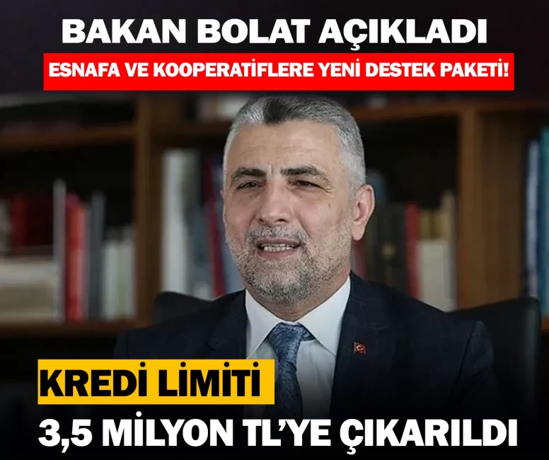 Bakan Bolat açıkladı: Kredi limiti 3,5 milyon TL’ye çıkarıldı
