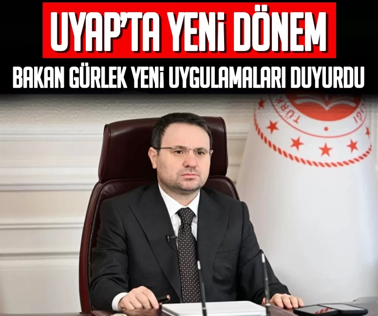 UYAP’ta yeni dönem: Bakan Gürlek yeni uygulamaları duyurdu