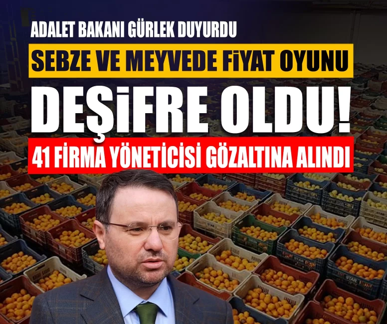Adalet Bakanı Gürlek duyurdu: 22 ilde dev operasyon! Sebze ve meyvede fiyat oyunu deşifre oldu!