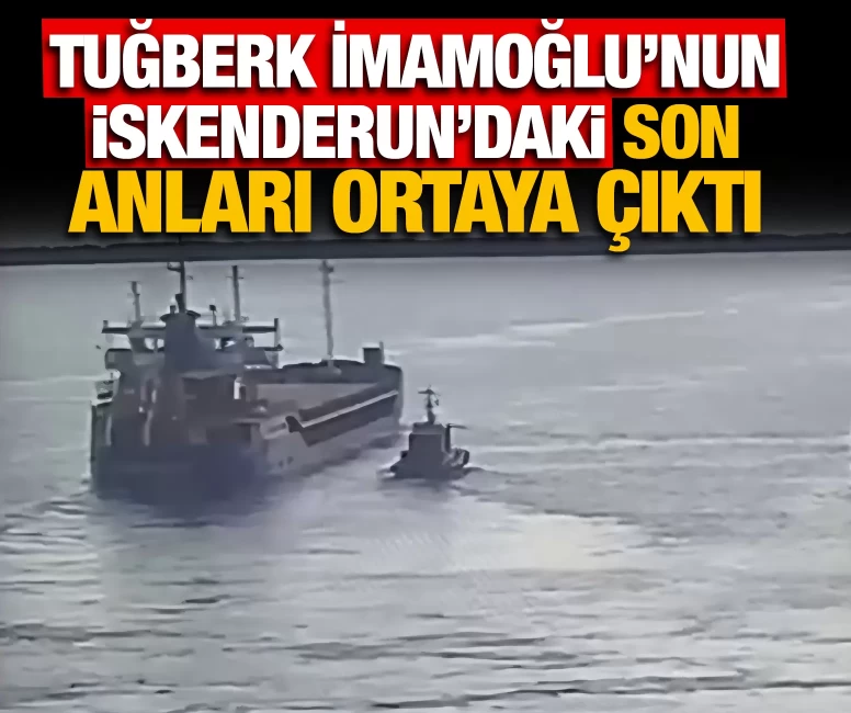Tuğberk İmamoğlu'nun İskenderun'daki son anları ortaya çıktı
