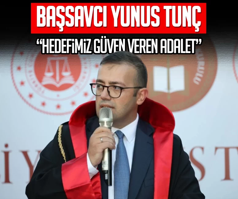 Başsavcı Yunus Tunç: Hedefimiz güven veren adalet