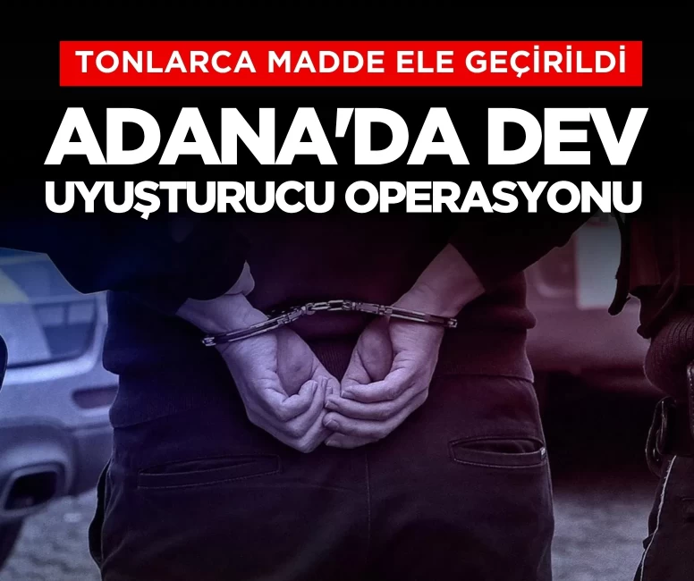 Adana’da uyuşturucu operasyonu: 58 şüpheli yakalandı