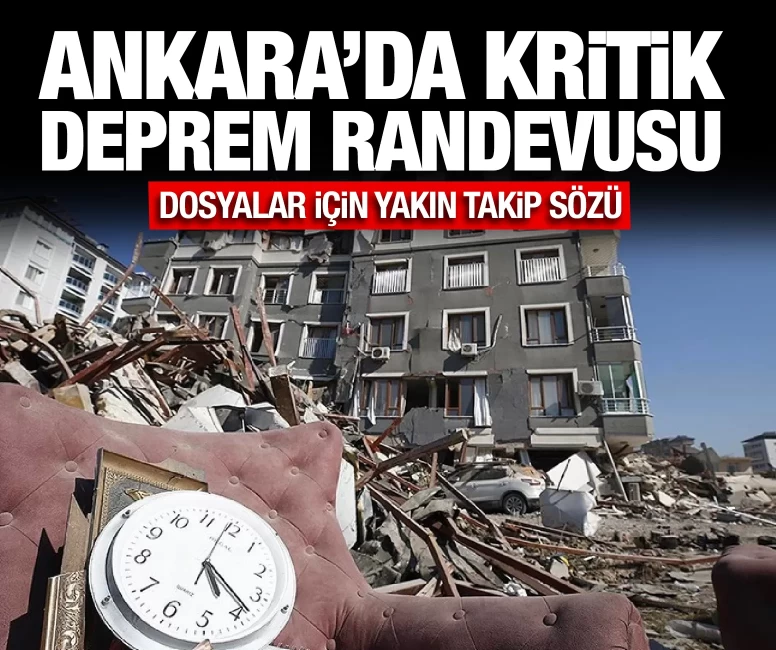 Deprem dosyaları için yakın takip sözü