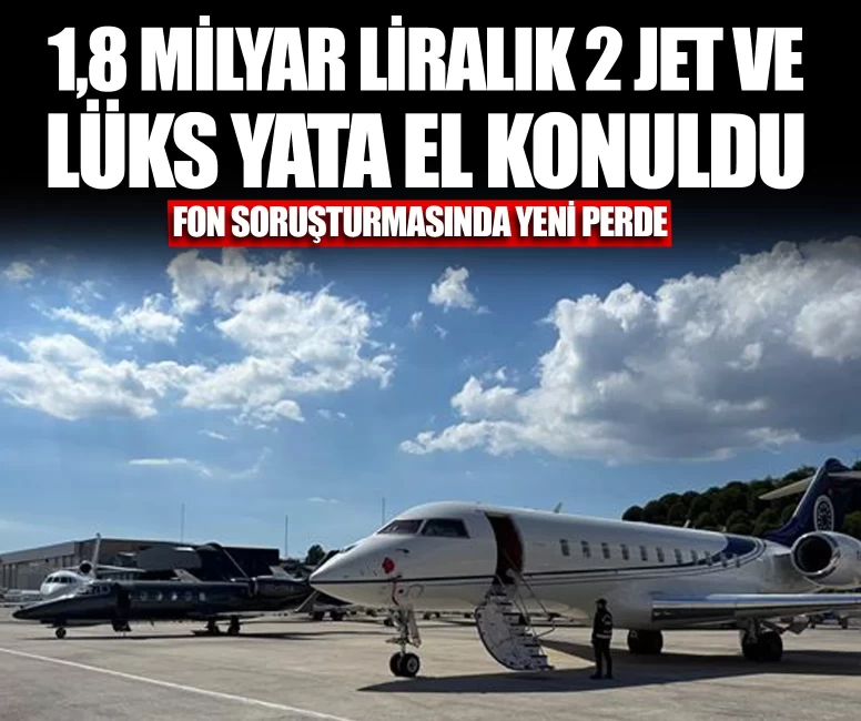1,8 milyar liralık iki jet ve lüks yata el konuldu