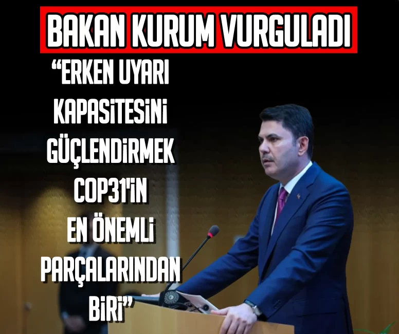 Bakan Murat Kurum: Erken uyarı kapasitesini güçlendirmek COP31'in en önemli parçalarından biri