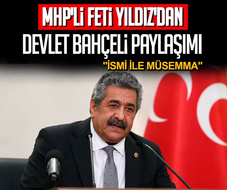 MHP'li Feti Yıldız'dan Devlet Bahçeli paylaşımı