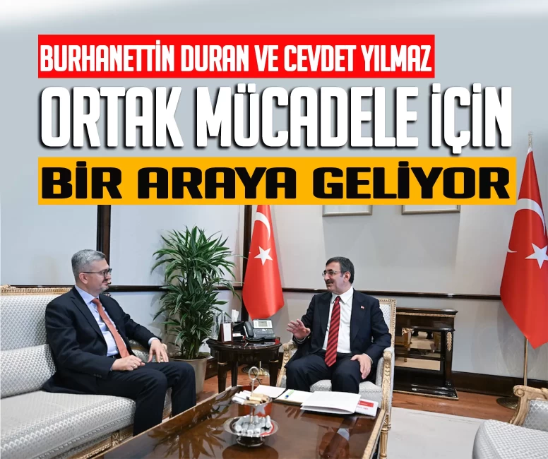 Burhanettin Duran ve Cevdet Yılmaz ortak amaç için buluşuyor