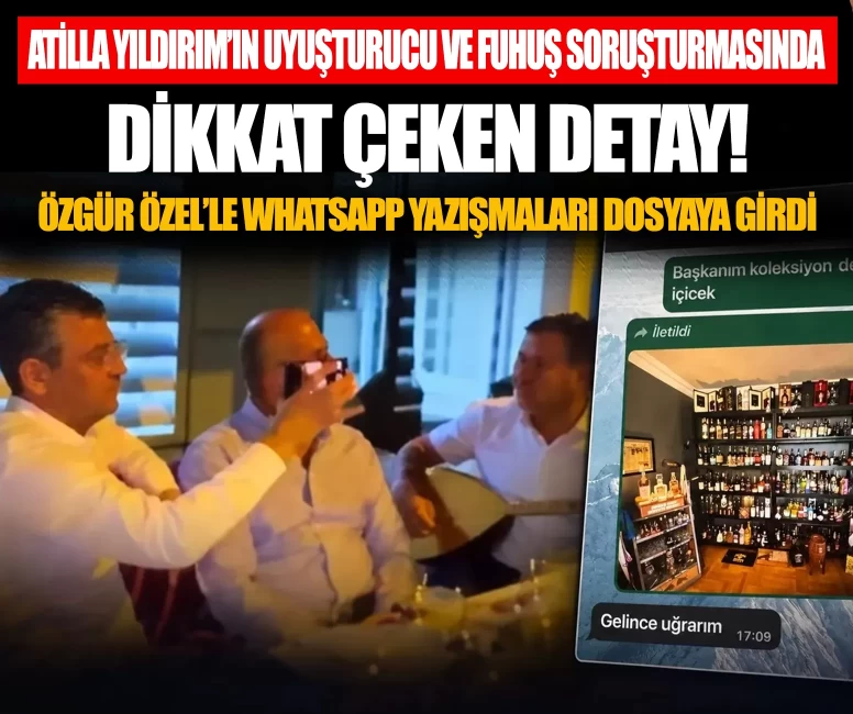 Atilla Yıldırım’ın uyuşturucu ve fuhuş soruşturmasında dikkat çeken detaylar! Özgür Özel’le WhatsApp yazışmaları da dosyada
