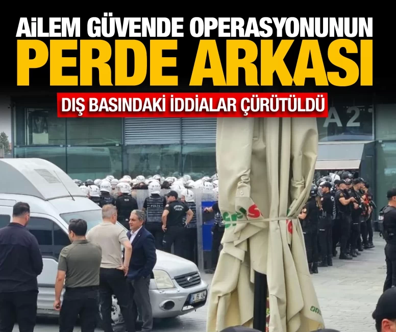 Ailem Güvende operasyonunun perde arkası