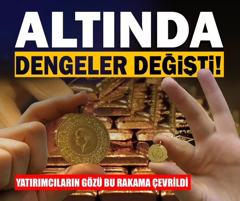 Altında dengeler değişti! Yatırımcıların gözü bu rakama çevrildi