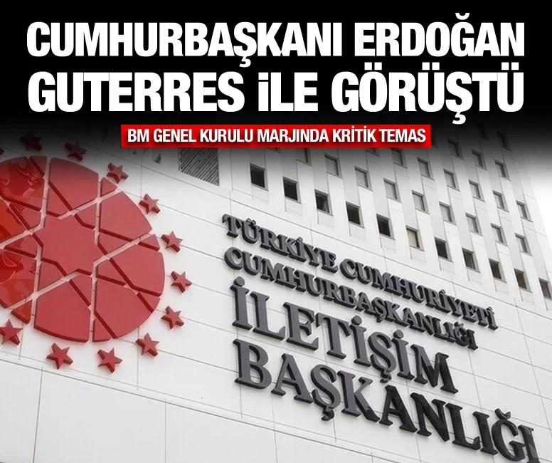 Cumhurbaşkanı Erdoğan Guterres ile görüştü