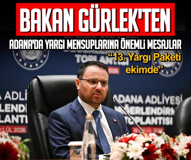 Bakan Gürlek'ten Adana'da yargı mensuplarına önemli mesajlar: 13. Yargı Paketi ekimde